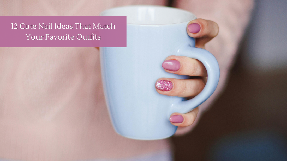 12 Cute Nail Ideas That Match Your Favorite Outfits