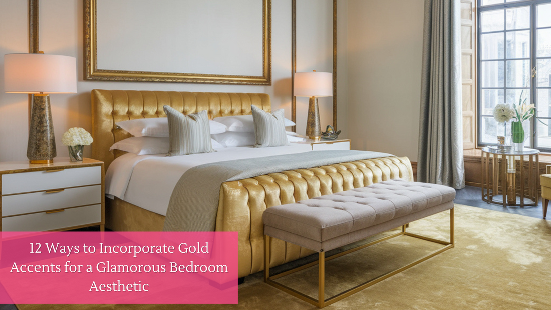 12 Ways to Incorporate Gold Accents for a Glamorous Bedroom Aesthetic