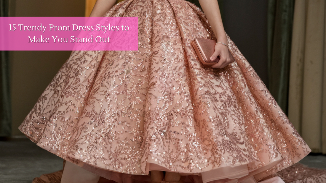 15 Trendy Prom Dress Styles to Make You Stand Out