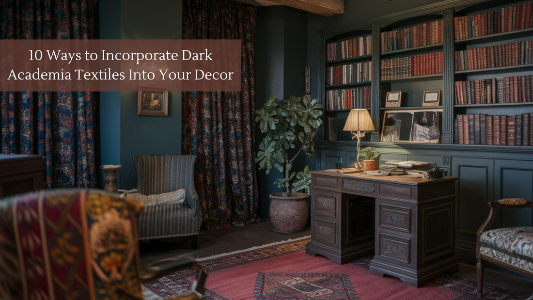 10 Ways to Incorporate Dark Academia Textiles Into Your Decor