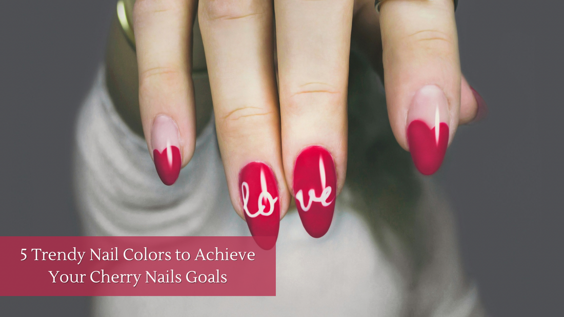 5 Trendy Nail Colors to Achieve Your Cherry Nails Goals