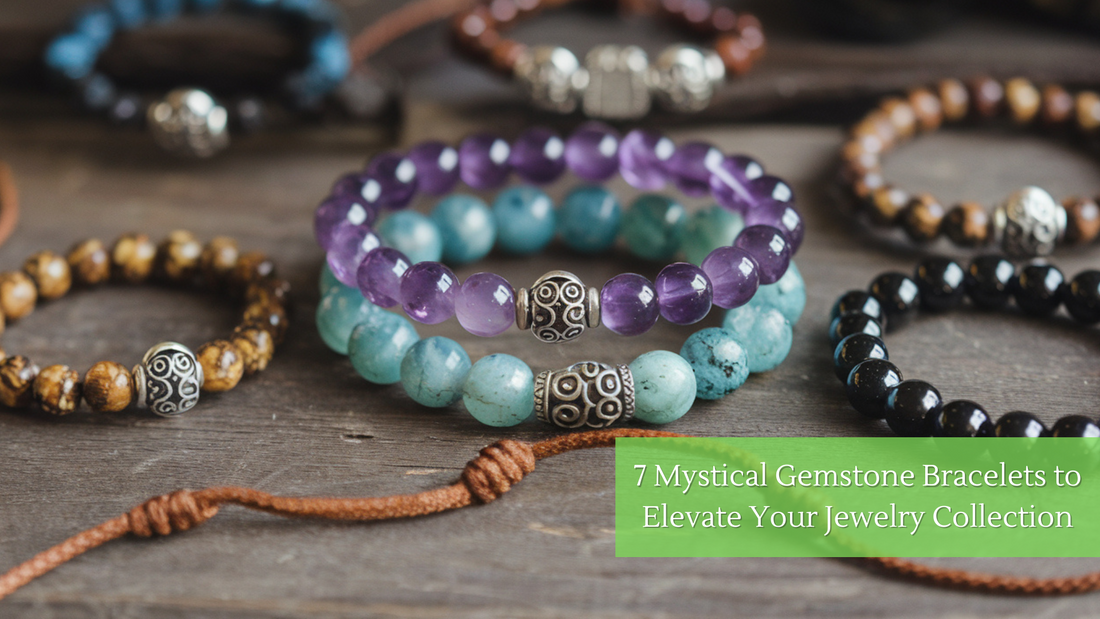 7 Mystical Gemstone Bracelets to Elevate Your Jewelry Collection