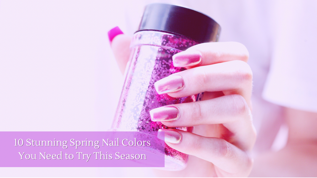 10 Stunning Spring Nail Colors You Need to Try This Season