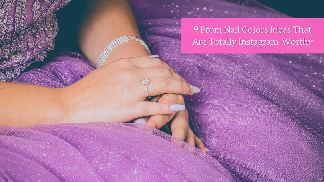 9 Prom Nail Colors Ideas That Are Totally Instagram-Worthy