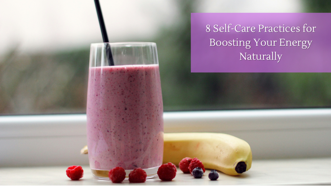 8 Self-Care Practices for Boosting Your Energy Naturally