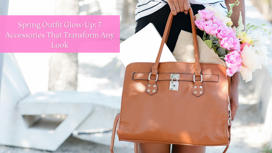 Spring Outfit Glow-Up: 7 Accessories That Transform Any Look