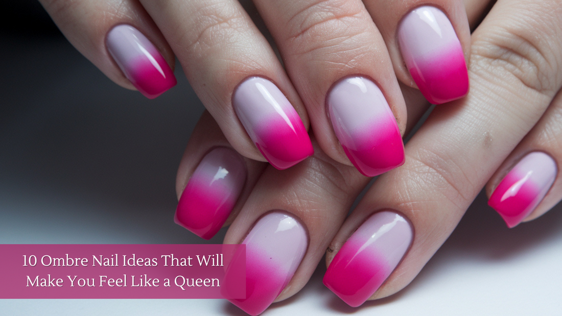 10 Ombre Nail Ideas That Will Make You Feel Like a Queen
