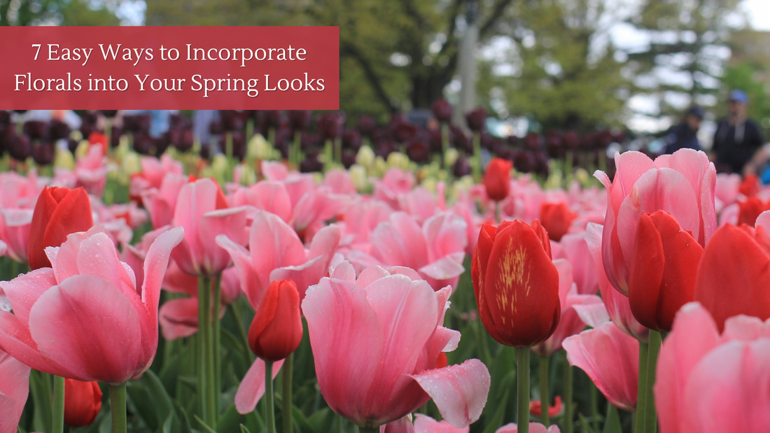 7 Easy Ways to Incorporate Florals into Your Spring Looks